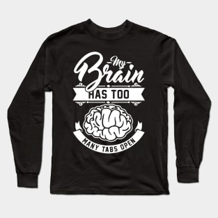 my brain has too many tabs open Long Sleeve T-Shirt